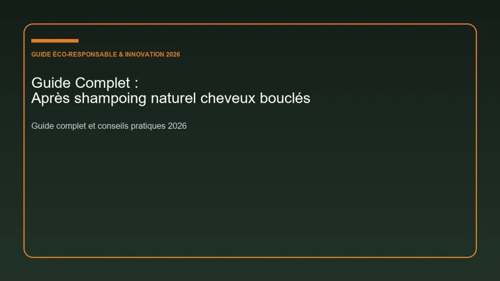 Guide complet et analyse sur après shampoing naturel cheveux bouclés