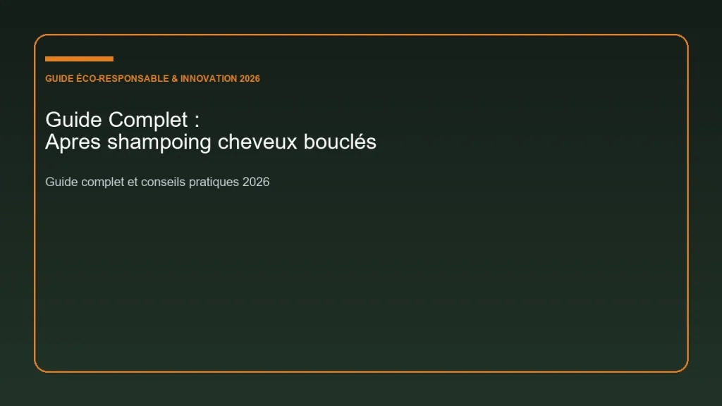Guide complet et analyse sur apres shampoing cheveux bouclés