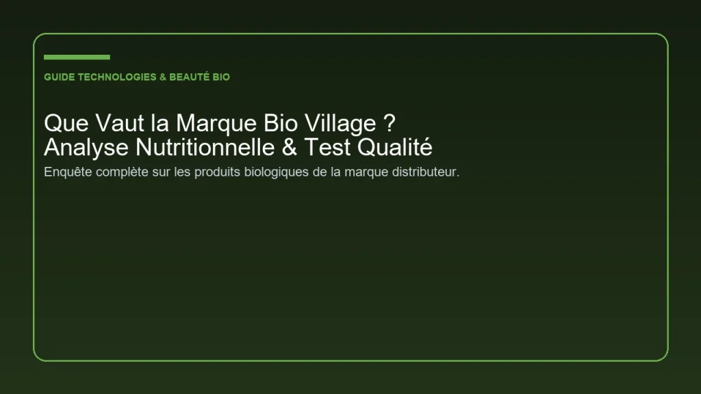 Enquête et test indépendant sur la valeur réelle et la qualité des produits Bio Village Leclerc