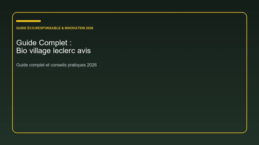 Guide complet et analyse sur bio village leclerc avis