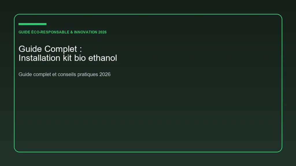 Guide complet et analyse sur installation kit bio ethanol