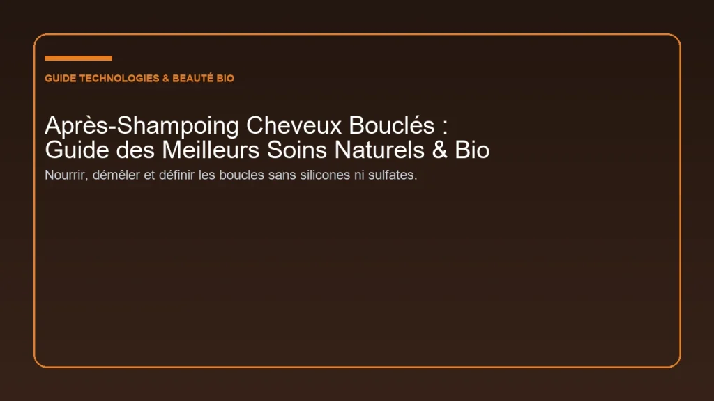 Sélection et conseils pour choisir le meilleur après-shampoing naturel et bio pour sublimer et démêler les cheveux bouclés
